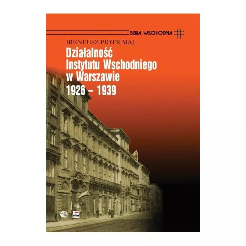 DZIAŁALNOŚĆ INSTYTUTU WSCHODNIEGO W WARSZAWIE 1926-1936 Ireneusz Piotr Maj - Rytm