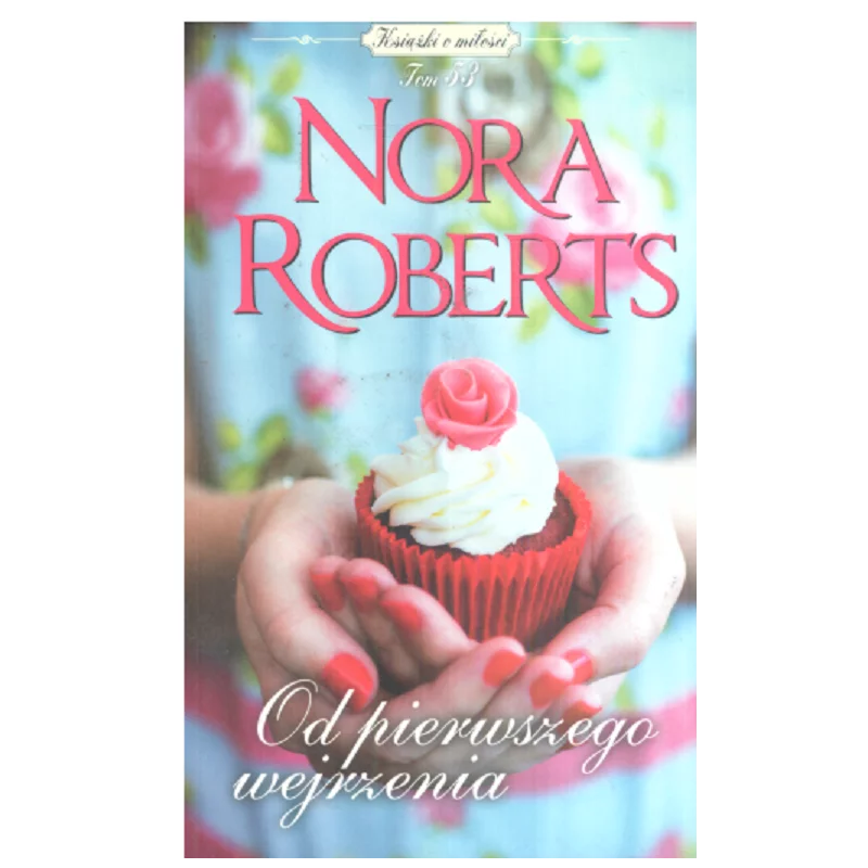 OD PIERWSZEGO WEJRZENIA Nora Roberts - Edipresse Książki