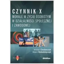 CZYNNIK X. MORALE W ŻYCIU OSOBISTYM W DZIAŁALNOŚCI SPOŁECZNEJ I ZAWODOWEJ Marian Cieślarczyk, Adam Kołodziejczyk - Difin