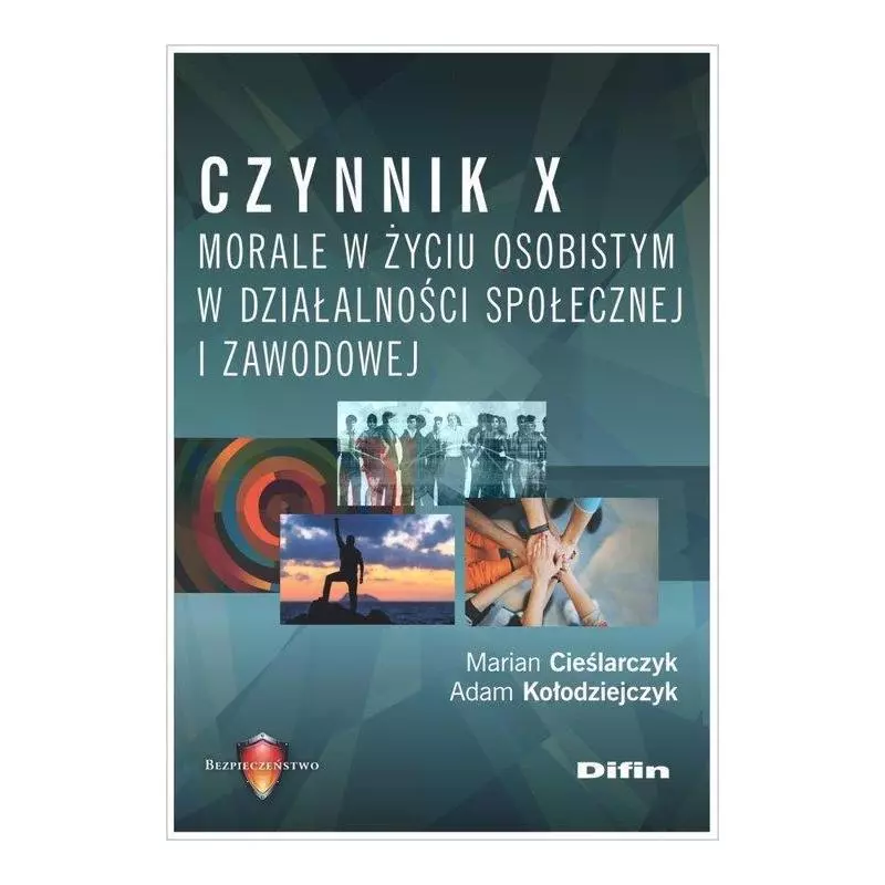 CZYNNIK X. MORALE W ŻYCIU OSOBISTYM W DZIAŁALNOŚCI SPOŁECZNEJ I ZAWODOWEJ Marian Cieślarczyk, Adam Kołodziejczyk - Difin