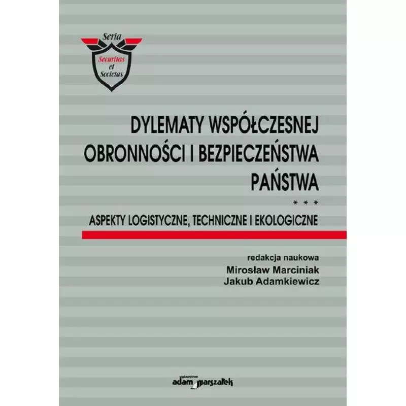 DYLEMATY WSPÓLCZESNEJ OBRONNOŚCI I BEPIECZEŃSTWA PAŃSTWA Mirosław Marciniak, Jakub Adamkiewicz - Adam Marszałek