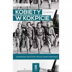 KOBIETY W KOKPICIE. ZAPOMNIANE BOHATERKI DRUGIEJ WOJNY ŚWIATOWEJ Giles Whittell - Wiatr Od Morza