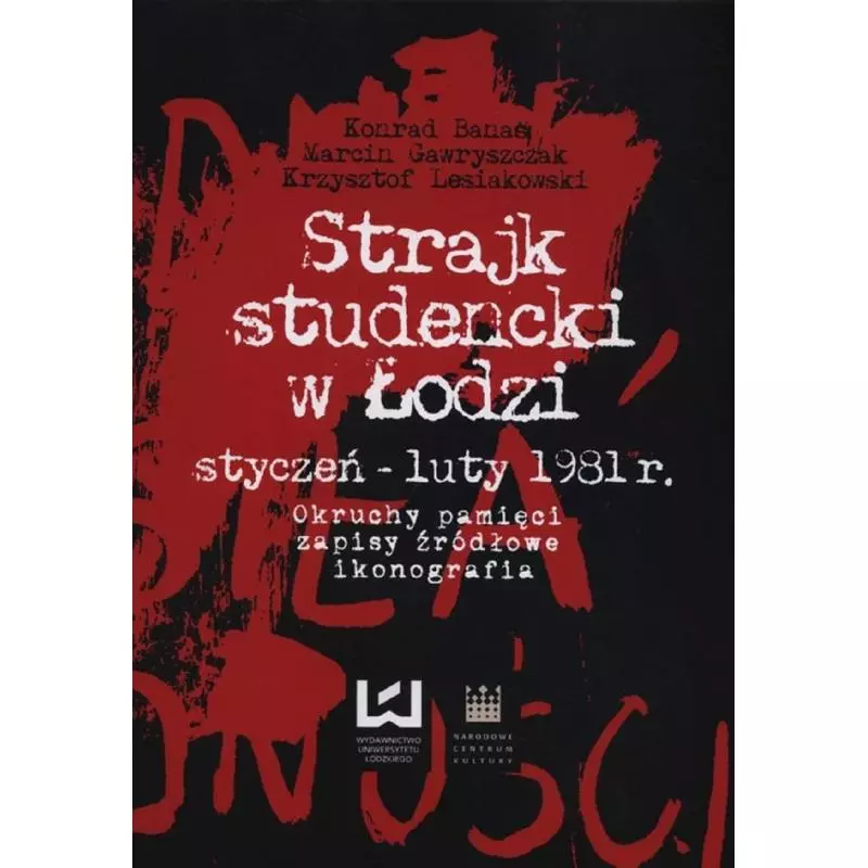 STRAJK STUDENCKI W ŁODZI STYCZEŃ - LUTY 1981 Konrad Banaś, Marcin Gawryszczak, Krzysztof Lesiakowski - Wydawnictwo Uniwers...