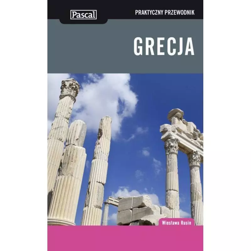 GRECJA PRAKTYCZNY PRZEWODNIK Wiesława Rusin - Pascal GRECJA PRAKTYCZNY PRZEWODNIK Wiesława Rusin - Pascal