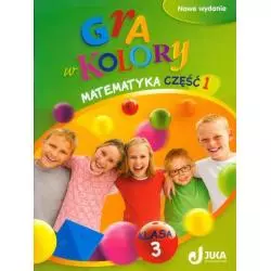 GRA W KOLORY KLASA 3 MATEMATYKA PODRĘCZNIK Z ĆWICZENIAMI 1 SZKOŁA PODSTAWOWA - Wydawnictwo Juka