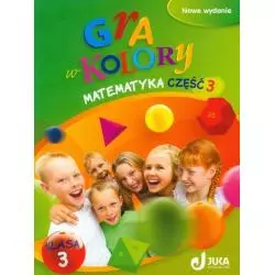 GRA W KOLORY MATEMATYKA PODRĘCZNIK Z ĆWICZENIAMI 3 KLASA 3 SZKOŁA PODSTAWOWA - Wydawnictwo Juka