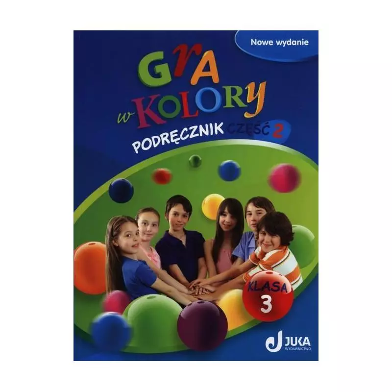 GRA W KOLORY PODRĘCZNIK 2 KLASA 3 SZKOŁA PODSTAWOWA Katarzyna Grodzka - Wydawnictwo Juka
