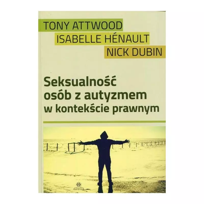 SEKSUALNOŚĆ OSÓB Z AUTYZMEM W KONTEKŚCIE PRAWNY Tony Attwood, Isabelle Henault - Harmonia