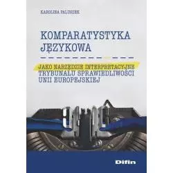 KOMPARATYSTYKA JĘZYKOWA JAKO NARZĘDZIE INTERPRETACYJNE TRYBUNAŁU SPRAWIEDLIWOŚCI UNII EUROPEJSKIEJ - Difin