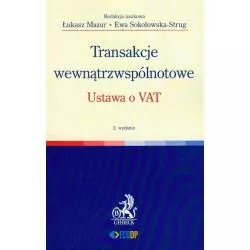 TRANSAKCJE WEWNĄTRZWSPÓLNOTOWE USTAWA O VAT Łukasz Mazur, Ewa Sokołowska-Strug - C.H. Beck
