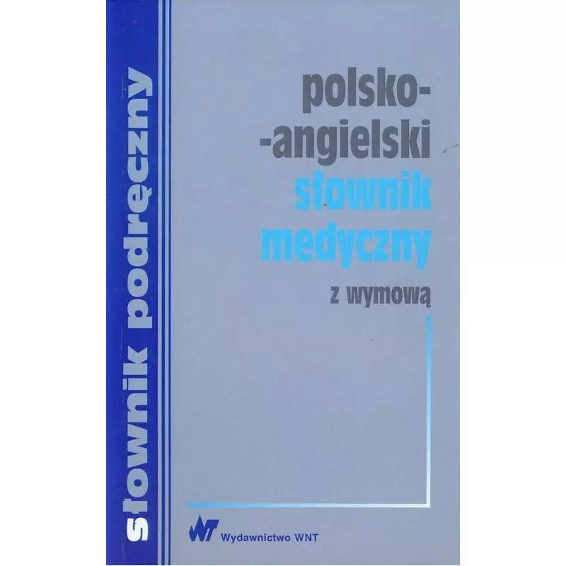 POLSKO-ANGIELSKI SŁOWNIK MEDYCZNY Z WYMOWĄ TERMINÓW ANGIELSKICH - WNT