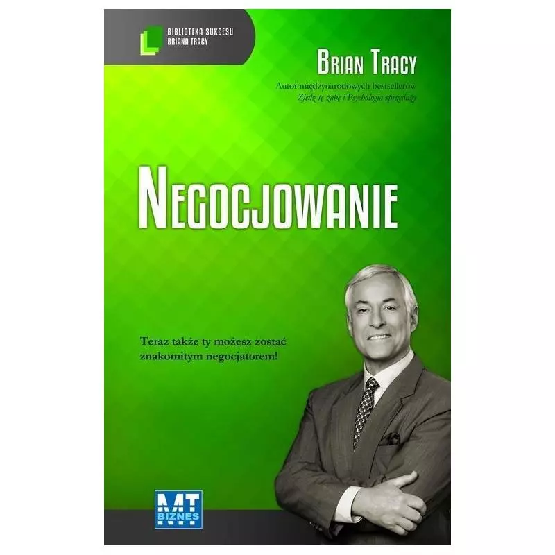 NEGOCJOWANIE BIBLIOTEKA SUKCESU BRIANA TRACY Brian Tracy - MT Biznes