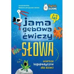 JAMA GĘBOWA ĆWICZY SŁOWA WIERSZE LOGOPEDYCZNE DLA DZIECI Urszula Kamińska, Aleksandra Jastrzębowska-Jasińska 2-5 LAT - ...