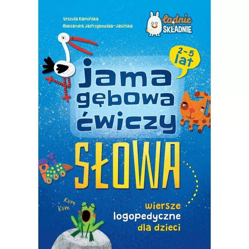 JAMA GĘBOWA ĆWICZY SŁOWA WIERSZE LOGOPEDYCZNE DLA DZIECI Urszula Kamińska, Aleksandra Jastrzębowska-Jasińska 2-5 LAT - ...