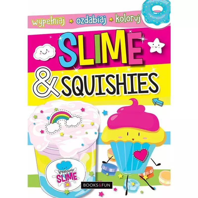 SLIME AND SQUISHIES WYPEŁNIAJ OZDABIAJ KOLORUJ - Books and Fun