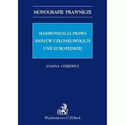 HARMONIZACJA PRAWA PAŃSTW CZŁONKOWSKICH UNII EUROPEJSKIEJ Joanna Osiejewicz - C.H. Beck