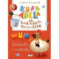 SZLACZKI I ZNACZKI JAK KURA ZROBIŁA UMYWALKĘ KURA ADELA Joanna Krzyżanek 6+ - Debit