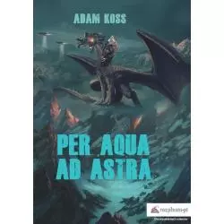 PER AQUA AD ASTRA Adam Koss - Rozpisani.pl