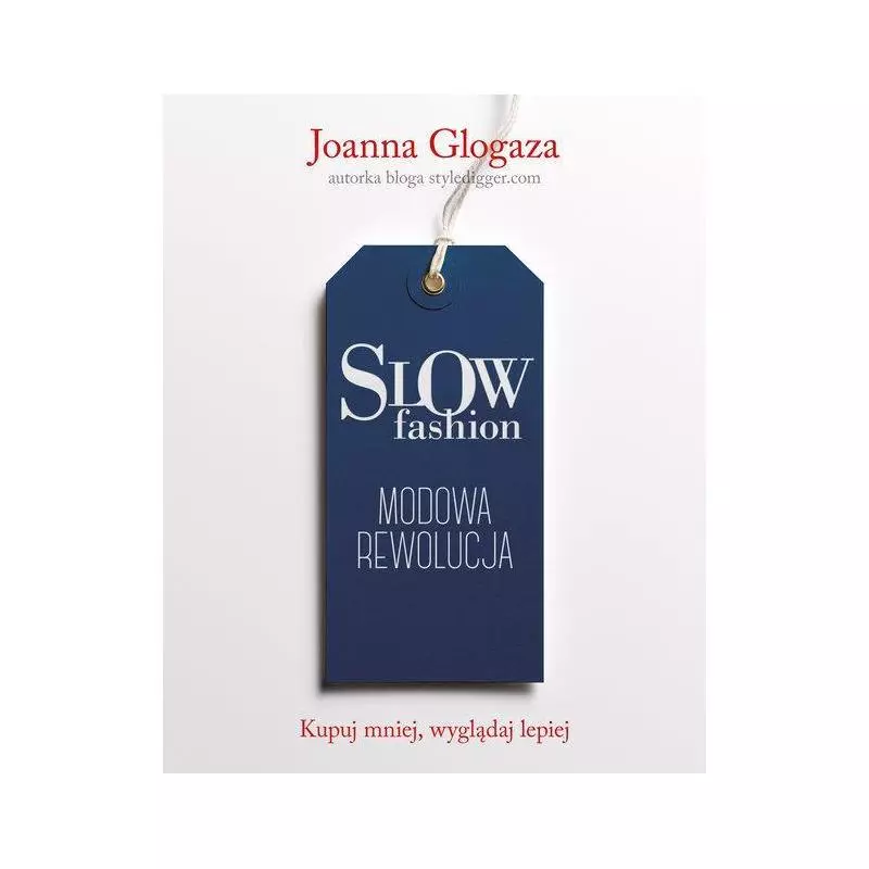 SLOW FASHION. MODOWA REWOLUCJA Joanna Glogaza - Znak