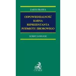 ODPOWIEDZIALNOŚĆ KARNA REPREZENTANTA PODMIOTU ZBIOROWEGO Robert Zawłocki - C.H. Beck