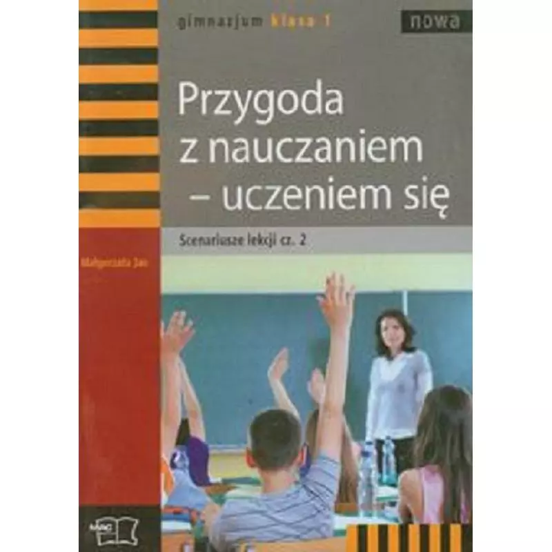 PRZYGODA Z NAUCZANIEM - UCZENIEM SIĘ SCENARIUSZE LEKCJI 2 Małgorzata Jas - MAC Edukacja