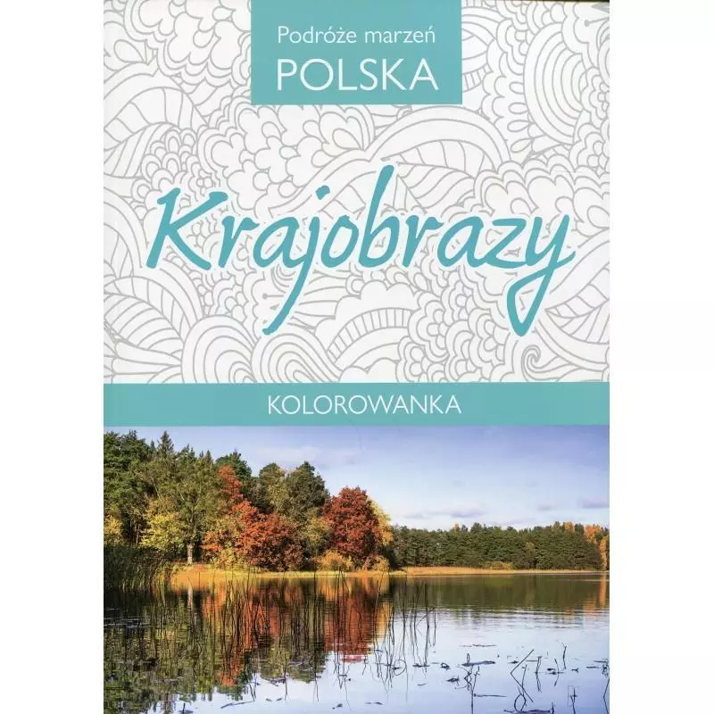 KRAJOBRAZY KOLOROWANKA PODRÓŻE MARZEŃ POLSKA - Olesiejuk