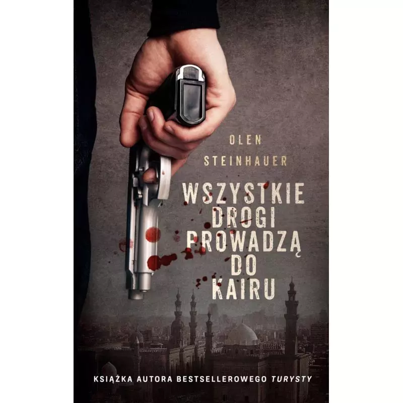 WSZYSTKIE DROGI PROWADZĄ DO KAIRU Olen Steinhauer - Czarna Owca WSZYSTKIE DROGI PROWADZĄ DO KAIRU Olen Steinhauer - Czarna Owca