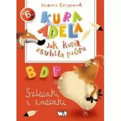 KURA ADELA JAK KURA ZGUBIŁA PIÓRA SZLACZKI I ZNACZKI Joanna Krzyżanek 6+ - Debit