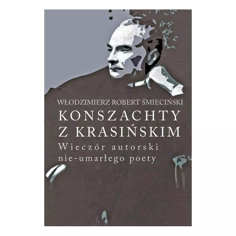 KONSZACHTY Z KRASIŃSKIM WIECZÓR AUTORSKI NIE-UMARŁEGO POETY Włodzimierz Śmieciński - Aspra