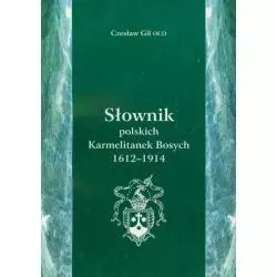 SŁOWNIK POLSKICH KARMELITANEK BOSYCH 1612-1914 Czesław Gil - Wydawnictwo Warszawskiej Prowincji Karmelitów Bosych