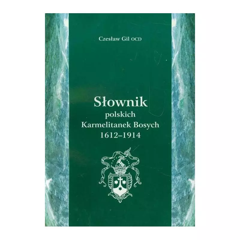 SŁOWNIK POLSKICH KARMELITANEK BOSYCH 1612-1914 Czesław Gil - Wydawnictwo Warszawskiej Prowincji Karmelitów Bosych