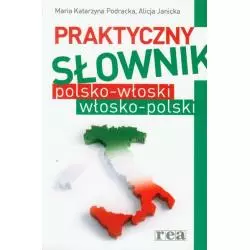 PRAKTYCZNY SŁOWNIK POLSKO - WŁOSKI WŁOSKO - POLSKI Marta Katarzyna Podracka, Alicja Janicka - Rea