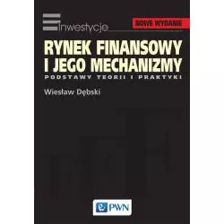 RYNEK FINANSOWY I JEGO MECHANIZMY. PODSTAWY TEORII I PRAKTYKI Wiesław Dębski - PWN