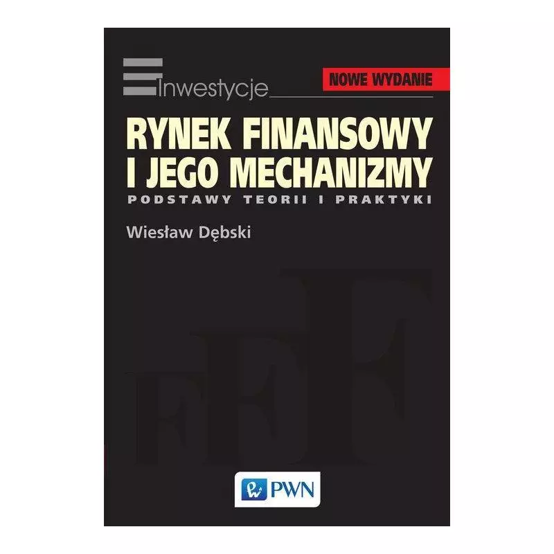 RYNEK FINANSOWY I JEGO MECHANIZMY. PODSTAWY TEORII I PRAKTYKI Wiesław Dębski - PWN