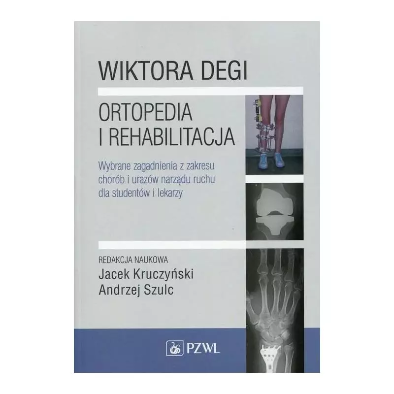 WIKTORA DEGI ORTOPEDIA I REHABILITACJA WYBRANE ZAGADNIENIA Z ZAKRESU CHORÓB I URAZÓW NARZĄDU RUCHU DLA STUDENTÓW I LEKARZ...