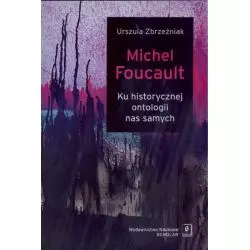 MICHEL FOUCAULT KU HISTORYCZNEJ ONTOLOGII NAS SAMYCH Michael Foucault - Scholar