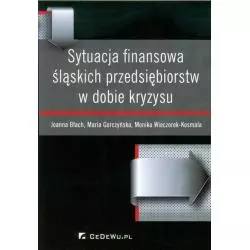 SYTUACJA FINANSOWA ŚLĄSKICH PRZEDSIĘBIORSTW W DOBIE KRYZYSU Joanna Błach, Maria Gorczyńska, Monika Wieczorek-Kosmala - C...