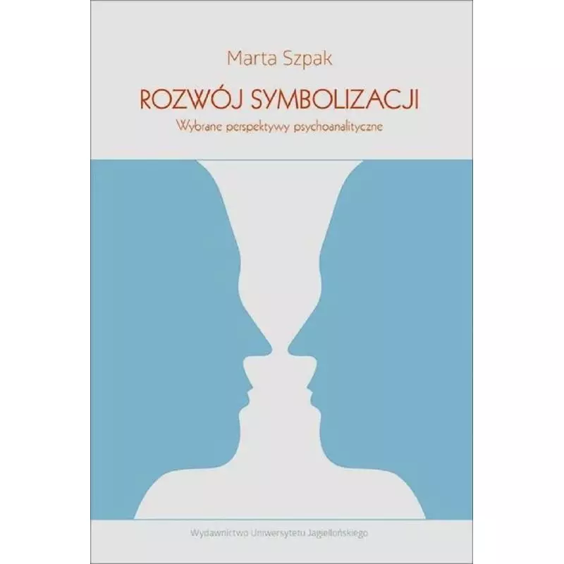 ROZWÓJ SYMBOLIZACJA Marta Szpak - Wydawnictwo Uniwersytetu Jagiellońskiego ROZWÓJ SYMBOLIZACJA Marta Szpak - Wydawnictwo Uniwersytetu Jagiellońskiego