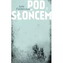 POD SŁOŃCEM Julia Fiedorczuk - Wydawnictwo Literackie