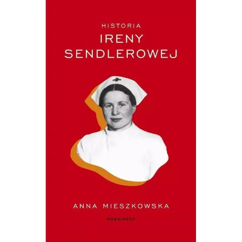 HISTORIA IRENY SENDLEROWEJ Anna Mieszkowska - Marginesy