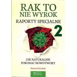 RAK TO NIE WYROK 2 JAK NATURALNIE POKONAĆ NOWOTWÓR Ryszard Grzebyk - 