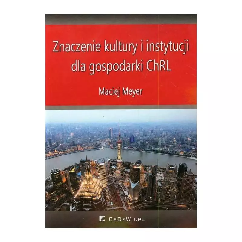 ZNACZENIE KULTURY I INSTYTUCJI DLA GOSPODARKI CHRL Maciej Meyer - CEDEWU