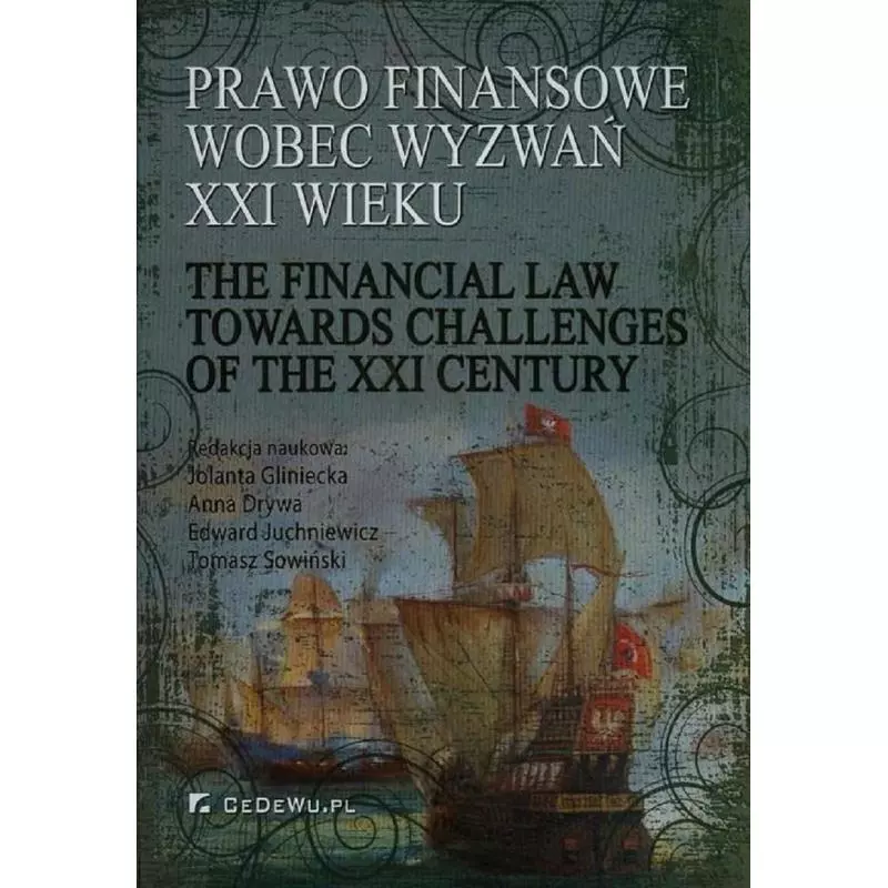 PRAWO FINANSOWE WOBEC WYZWAŃ XXI WIEKU Jolant Gliniecka, Anna Drywa, Edward Juchniewicz, Tomasz Sowiński - CEDEWU