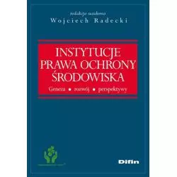 INSTYTUCJE PRAWA OCHRONY ŚRODOWISKA Wojciech Radecki - Difin