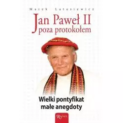 JAN PAWEŁ II POZA PROTOKOŁEM Marek Latasiewicz - Rafael