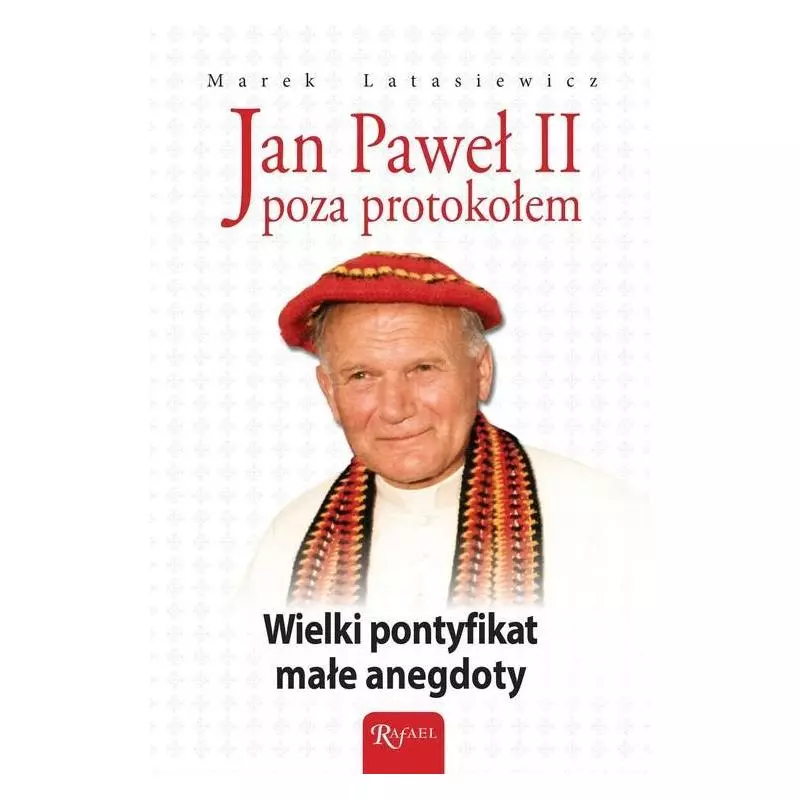 JAN PAWEŁ II POZA PROTOKOŁEM Marek Latasiewicz - Rafael