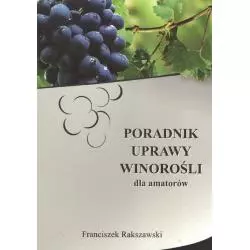 PORADNIK UPRAWY WINOROŚLI DLA AMATORÓW Franciszek Rakszawski - Rakszawski F.