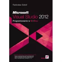 MICROSOFT VISUAL STUDIO 2012 PROGRAMOWANIE W C I C++ Radosław Sokół - Helion