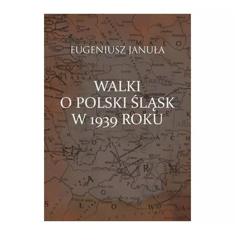 WALKI O POLSKI ŚLĄSK W 1939 ROKU Eugeniusz Januła - Aspra