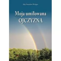 MOJA UMIŁOWANA OJCZYZNA Abp Stanisław Wielgus - Wydawnictwo Diecezjalne i Drukarnia w Sandomierzu